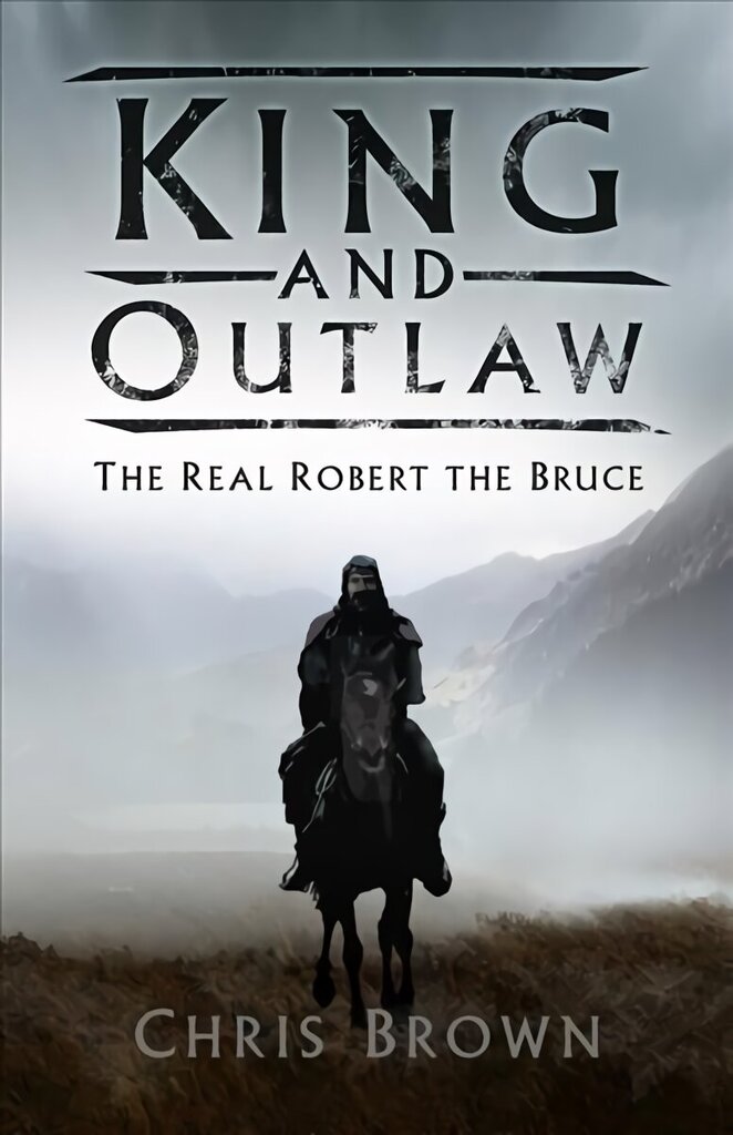 King and Outlaw: The Real Robert the Bruce цена и информация | Elulooraamatud, biograafiad, memuaarid | kaup24.ee