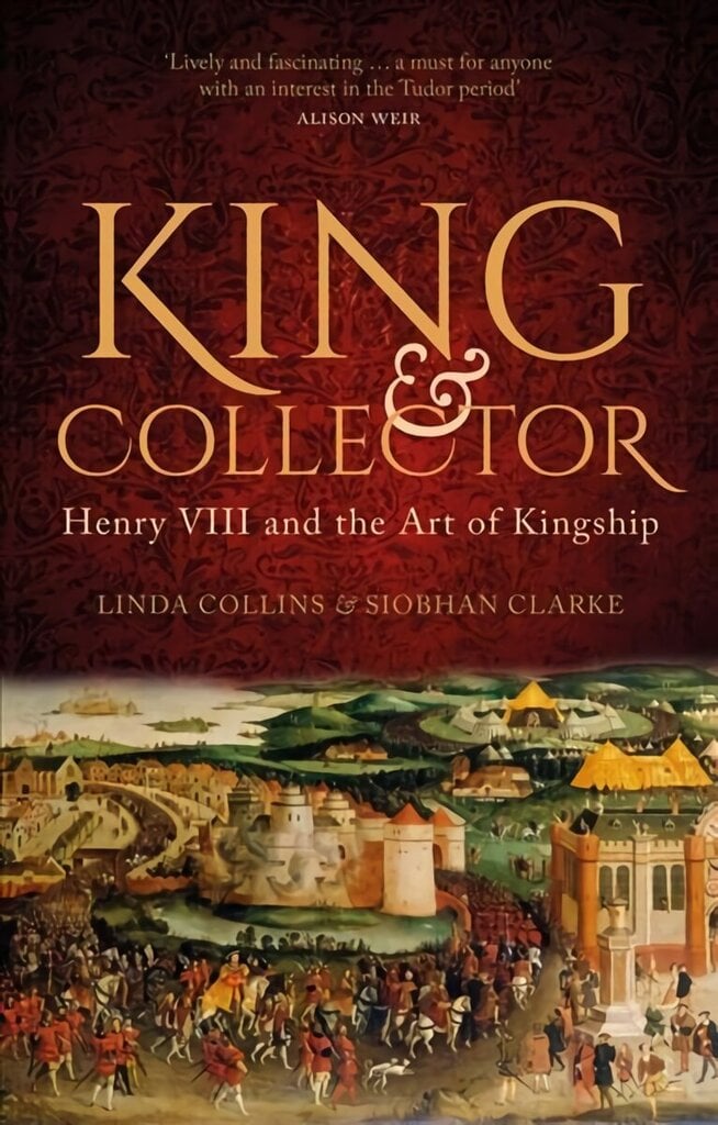 King and Collector: Henry VIII and the Art of Kingship цена и информация | Elulooraamatud, biograafiad, memuaarid | kaup24.ee