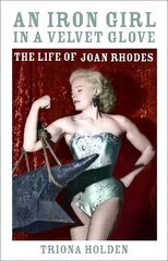 Iron Girl in a Velvet Glove: The Life of Joan Rhodes цена и информация | Биографии, автобиогафии, мемуары | kaup24.ee