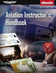 Aviation Instructor's Handbook: Faa-H-8083-9b (Ebundle) цена и информация | Развивающие книги | kaup24.ee