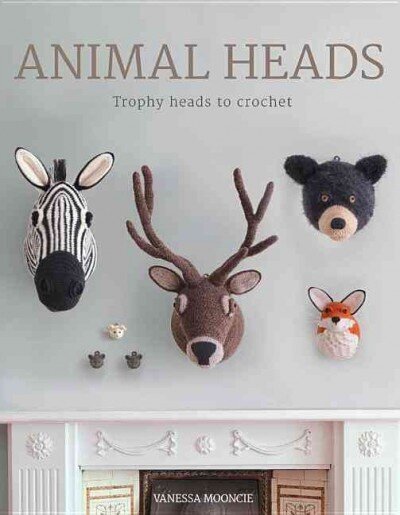 Animal Heads - Trophy Heads to Crochet: Trophy Heads to Crochet hind ja info | Tervislik eluviis ja toitumine | kaup24.ee