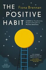 Positive Habit: 6 Steps for Transforming Negative Thoughts to Positive Emotions hind ja info | Eneseabiraamatud | kaup24.ee