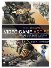 How to Become a Video Game Artist - The Insider's Guide to Landing a Job in the Gaming World: The Insider's Guide to Landing a Job in the Gaming World hind ja info | Eneseabiraamatud | kaup24.ee