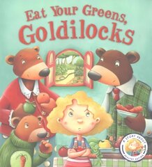 Fairy Tales Gone Wrong: Eat Your Greens, Goldilocks: A Story About Eating Healthily цена и информация | Книги для малышей | kaup24.ee