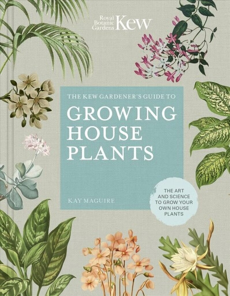 Kew Gardener's Guide to Growing House Plants: The art and science to grow your own house plants Illustrated Edition, Volume 3 цена и информация | Aiandusraamatud | kaup24.ee