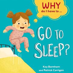 Why Do I Have To ...: Go to Sleep? Illustrated edition цена и информация | Книги для подростков и молодежи | kaup24.ee