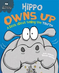 Behaviour Matters: Hippo Owns Up - A book about telling the truth Illustrated edition цена и информация | Книги для подростков и молодежи | kaup24.ee