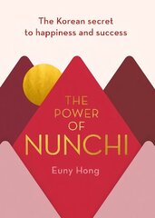 Power of Nunchi: The Korean Secret to Happiness and Success hind ja info | Eneseabiraamatud | kaup24.ee