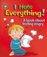 Our Emotions and Behaviour: I Hate Everything!: A book about feeling angry Digital original hind ja info | Noortekirjandus | kaup24.ee