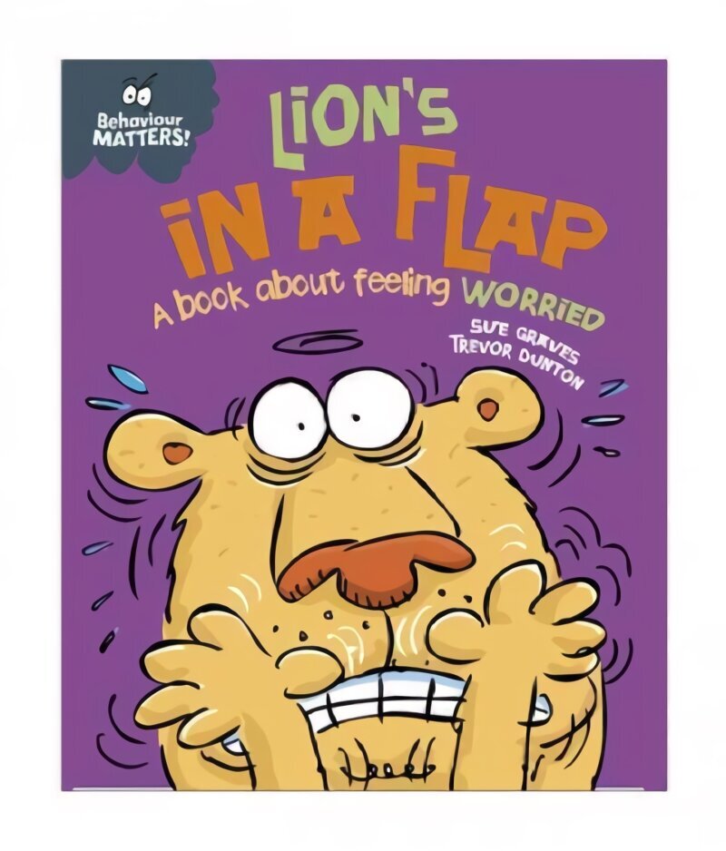 Behaviour Matters: Lion's in a Flap - A book about feeling worried Illustrated edition hind ja info | Noortekirjandus | kaup24.ee