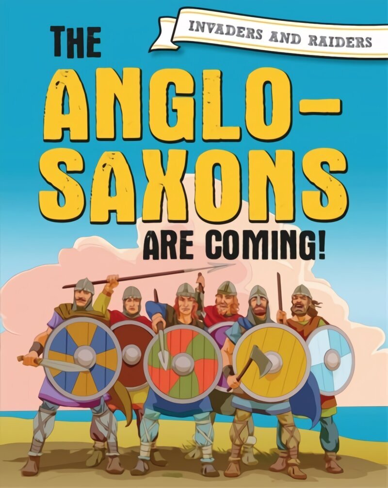 Invaders and Raiders: The Anglo-Saxons are coming! Illustrated edition цена и информация | Noortekirjandus | kaup24.ee