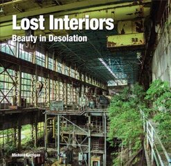 Lost Interiors: Beauty in Desolation New edition hind ja info | Reisiraamatud, reisijuhid | kaup24.ee