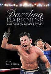 Dazzling Darkness: The Darren Barker Story hind ja info | Elulooraamatud, biograafiad, memuaarid | kaup24.ee