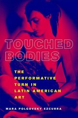 Touched Bodies: The Performance Turn in Latin American Art hind ja info | Kunstiraamatud | kaup24.ee