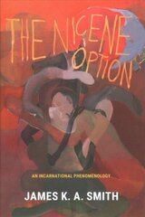 Nicene Option: An Incarnational Phenomenology hind ja info | Usukirjandus, religioossed raamatud | kaup24.ee