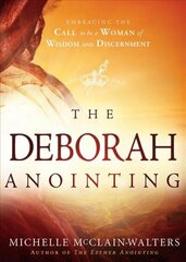 Deborah Anointing: Embracing the Call to be a Woman of Wisdom and Discernment hind ja info | Usukirjandus, religioossed raamatud | kaup24.ee