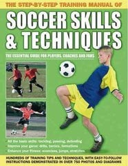 Step by Step Training Manual of Soccer Skills and Techniques: Hundreds of Training Tips and Techniques, with Easy-to-Follow Instructions in Over 750 Photographs and Diagrams hind ja info | Noortekirjandus | kaup24.ee