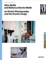 Alex Webb and Rebecca Norris Webb on Street Photography and the Poetic Image hind ja info | Fotograafia raamatud | kaup24.ee