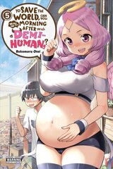 To Save the World, Can You Wake Up the Morning After with a Demi-Human?, Vol. 5 цена и информация | Фантастика, фэнтези | kaup24.ee