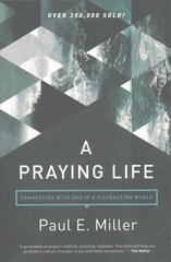 Praying Life, A: Connecting with God in a Distracting World Revised ed. hind ja info | Usukirjandus, religioossed raamatud | kaup24.ee