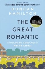 Great Romantic: Cricket and the golden age of Neville Cardus - Winner of the William Hill Sports Book of the Year hind ja info | Elulooraamatud, biograafiad, memuaarid | kaup24.ee