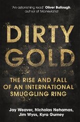 Dirty Gold: The Rise and Fall of an International Smuggling Ring цена и информация | Биографии, автобиогафии, мемуары | kaup24.ee