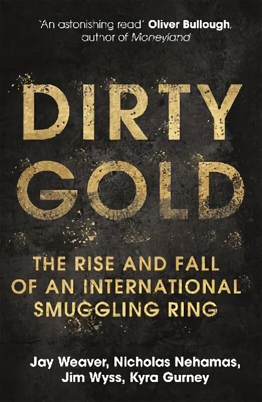 Dirty Gold: The Rise and Fall of an International Smuggling Ring hind ja info | Elulooraamatud, biograafiad, memuaarid | kaup24.ee