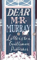 Dear Mr Murray: Letters to a Gentleman Publisher цена и информация | Биографии, автобиогафии, мемуары | kaup24.ee