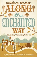 Along the Enchanted Way: A Story of Love and Life in Romania hind ja info | Elulooraamatud, biograafiad, memuaarid | kaup24.ee