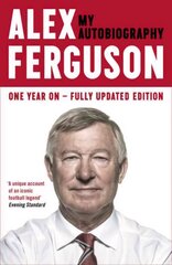 ALEX FERGUSON My Autobiography: The autobiography of the legendary Manchester United manager hind ja info | Elulooraamatud, biograafiad, memuaarid | kaup24.ee