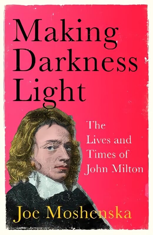 Making Darkness Light: The Lives and Times of John Milton цена и информация | Elulooraamatud, biograafiad, memuaarid | kaup24.ee