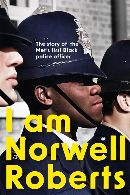 I Am Norwell Roberts: The story of the Met's first Black police officer hind ja info | Elulooraamatud, biograafiad, memuaarid | kaup24.ee