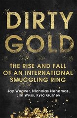 Dirty Gold: The Rise and Fall of an International Smuggling Ring цена и информация | Биографии, автобиогафии, мемуары | kaup24.ee