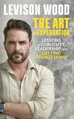 Art of Exploration: Lessons in Curiosity, Leadership and Getting Things Done цена и информация | Биографии, автобиогафии, мемуары | kaup24.ee