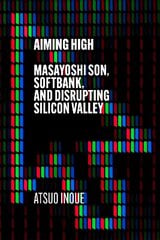Aiming High: Masayoshi Son, SoftBank, and Disrupting Silicon Valley hind ja info | Elulooraamatud, biograafiad, memuaarid | kaup24.ee