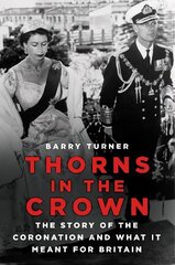 Thorns in the Crown: The Story of the Coronation and what it Meant for Britain hind ja info | Elulooraamatud, biograafiad, memuaarid | kaup24.ee