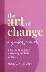 Art of Change, A Guided Journal: 8 Weeks to Making a Meaningful Shift in Your Life hind ja info | Elulooraamatud, biograafiad, memuaarid | kaup24.ee