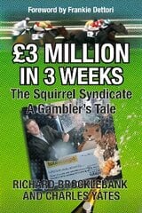 GBP3 Million In 3 Weeks - The Squirrel Syndicate - A Gambler's Tale цена и информация | Биографии, автобиогафии, мемуары | kaup24.ee