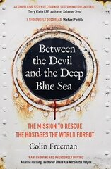 Between the Devil and the Deep Blue Sea: The mission to rescue the hostages the world forgot hind ja info | Elulooraamatud, biograafiad, memuaarid | kaup24.ee