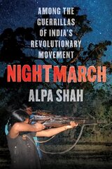 Nightmarch: Among India's Revolutionary Guerrillas hind ja info | Elulooraamatud, biograafiad, memuaarid | kaup24.ee