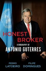 Honest Broker: A Biography of Antonio Guterres hind ja info | Elulooraamatud, biograafiad, memuaarid | kaup24.ee