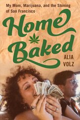 Home Baked: My Mom, Marijuana, and the Stoning of San Francisco hind ja info | Elulooraamatud, biograafiad, memuaarid | kaup24.ee