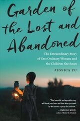 Garden of the Lost and Abandoned: The Extraordinary Story of One Ordinary Woman and the Children She Saves цена и информация | Биографии, автобиогафии, мемуары | kaup24.ee