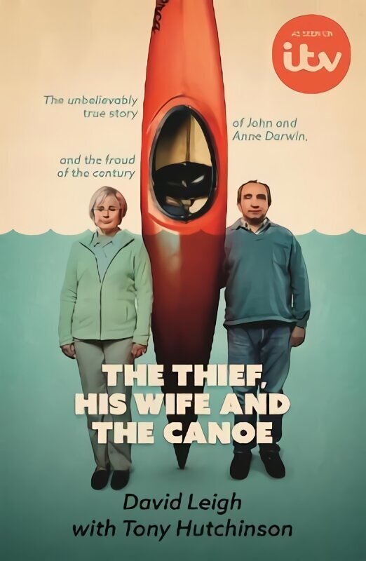 Thief, His Wife and The Canoe: The true story of Anne Darwin and 'Canoe Man' John цена и информация | Elulooraamatud, biograafiad, memuaarid | kaup24.ee