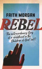 Rebel: The extraordinary story of a childhood in the 'Children of God' cult цена и информация | Биографии, автобиогафии, мемуары | kaup24.ee