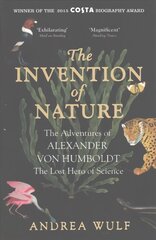 Invention of Nature: The Adventures of Alexander von Humboldt, the Lost Hero of Science: Costa & Royal Society Prize Winner цена и информация | Биографии, автобиогафии, мемуары | kaup24.ee