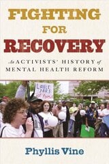 Fighting for Recovery: An Activists' History of Mental Health Reform hind ja info | Ühiskonnateemalised raamatud | kaup24.ee