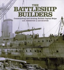 Battleship Builders: Constructing and Arming British Capital Ships hind ja info | Ühiskonnateemalised raamatud | kaup24.ee