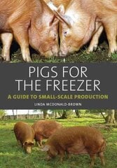 Pigs for the Freezer: A Guide to Small-Scale Production hind ja info | Ühiskonnateemalised raamatud | kaup24.ee