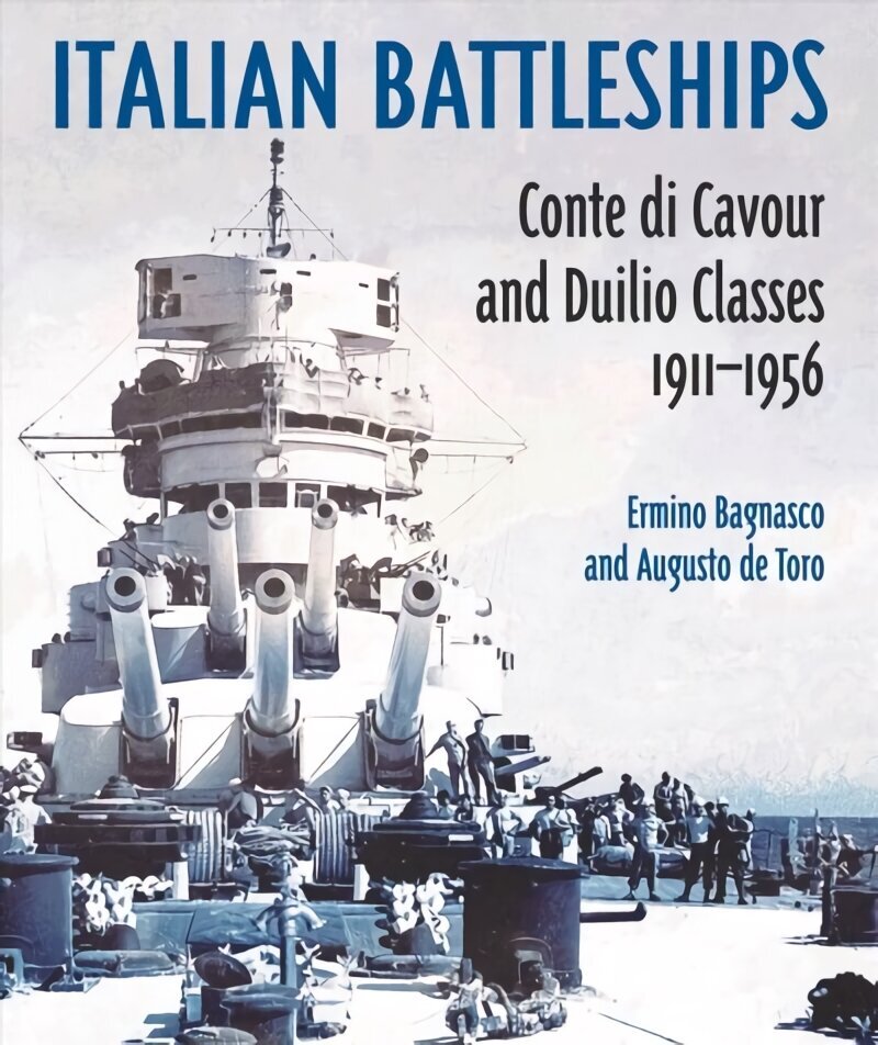 Italian Battleships: 'Conte di Cavour' & 'Duilio' Classes 1911--1956 цена и информация | Ühiskonnateemalised raamatud | kaup24.ee